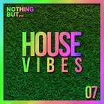 Nothing But... House Vibes, Vol 07