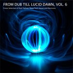 From Dub Till Lucid Dawn, Vol 6 - Finest Selection Of Dub Techno, Deep Tech House And Electronic