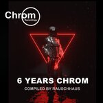 6 Years CHROM, Compiled By Rauschhaus
