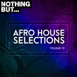 Nothing But... Afro House Selections, Vol 19