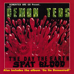 The Demon Teds: The Day The Earth Spat Blood / Go Go Demented! (Explicit)