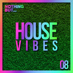 Nothing But... House Vibes, Vol 08