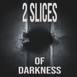 2slices Of Darkness