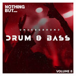 Nothing But... Underground Drum & Bass, Vol 08