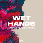Wet Hands (Harald Bjork Remix)
