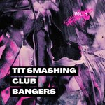 Tit Smashing Club Bangers, Vol 1