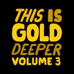 This Is Gold Deeper Vol 3