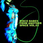 Disco Babes From Another Space, Vol 03