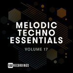 Melodic Techno Essentials, Vol 17