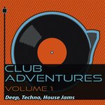 Club Adventures, Vol. 1 - Deep, Techno, House Jams