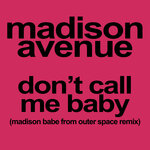 Don't Call Me Baby (Madison Babe From Outer Space Remix)