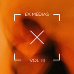 We Are Ex Medias Vol 3