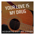 Your Love Is My Drug (Acoustic Guitar Cover)