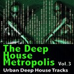 The Deep House Metropolis Vol 3 - Urban Deep House