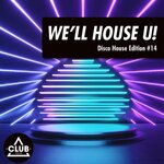 We'll House U!: Disco House Edition, Vol 14