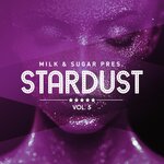 Milk & Sugar present Stardust Vol 5