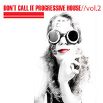 Don't Call It Progressive House, Vol 02