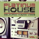 Platinum House, Vol 4 - Selected House Vibes