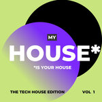 My House Is Your House (The Tech House Edition), Vol 1