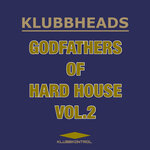 Klubbheads - Godfathers Of Hard House, Vol 2
