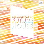 The Definition Of Future House Vol 8