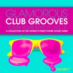 Glamorous Club Grooves - Future House Edition Vol 3
