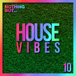 Nothing But... House Vibes, Vol 10