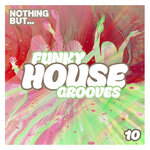 Nothing But... Funky House Grooves, Vol 10