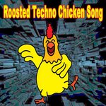 Roosted Techno Chicken Song