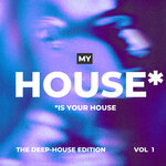 My House Is Your House (The Deep-House Edition), Vol 1