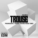 Trouse! Vol 9 - Progressive & Trance Touched House Tunes