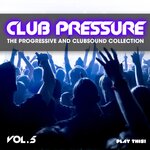 Club Pressure, Vol 5 - The Progressive & Clubsound Collection