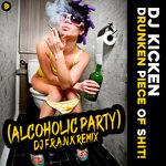 Drunken Piece Of Shit (Alcoholic Party, DJ F.R.A.N.K Remix)