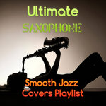 Ultimate Saxophone Smooth Jazz Covers Playlist