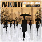 Walk On By: The Greatest Songs Of Burt Bacharach