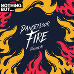 Nothing But... Dancefloor Fire, Vol 10