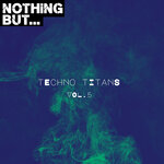 Nothing But... Techno Titans, Vol 05