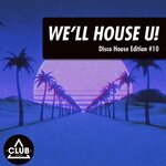 We'll House U!: Disco House Edition Vol 10