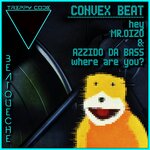 Convex Beat (Hey Mr Oizo & Azzido Da Bass, Where Are You?)