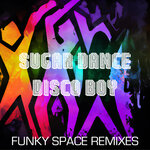 Sugar Dance - Disco Boy (Funky Space Remixes)