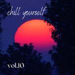 Chill Yourself Vol 10