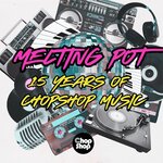 Melting Pot: 15 Years Of Chopshop Music