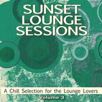 Sunset Lounge Sessions, Vol 3 (A Chill Selection For The Lounge Lovers)