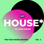 My House Is Your House (The Tech House Edition), Vol 3