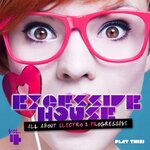 Excessive House Vol 4 - All About Electro & Progressive