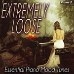 Extremely Loose Vol 2 - Essential Piano Mood Tunes