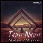 Tight Night Vol 2 - Night Time Chill Spaces