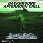 Background Afternoon Chill Vol 1 (Escaping Reality With The Chill Sounds)