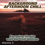 Background Afternoon Chill Vol 3 (Escaping Reality With The Chill Sounds)