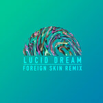 Lucid Dream (Foreign Skin Remix)